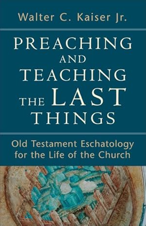 Immagine del venditore per Preaching and Teaching the Last Things : Old Testament Eschatology for the Life of the Church venduto da GreatBookPrices