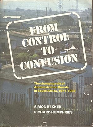 Imagen del vendedor de From Control to Confusion - The changing role of Administration Boards in South Africa, 1971-1983 a la venta por Snookerybooks