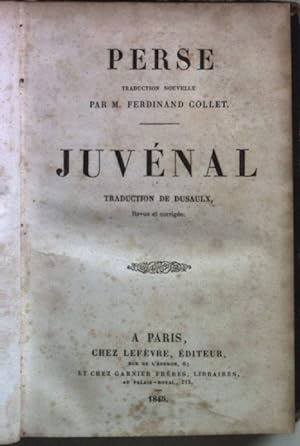 Perse traduction nouvelle par Ferdinand Collet. Juvénal traduction de Dusaulx.