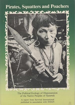 Seller image for Pirates, Squatters, and Poachers: The Political Ecology of dispossession of the native Peoples of Sarawak (Survival International Documents) for sale by Masalai Press