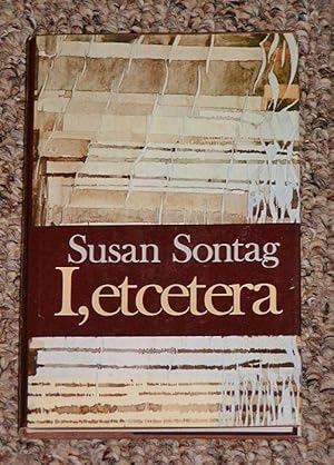 Seller image for I, ETCETERA - Scarce Fine Promotional Copy of The First Hardcover Edition/First Printing: With Publisher's Page Signed by Susan Sontag for sale by ModernRare