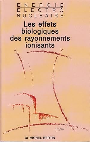 Seller image for Energie electronuclaire - Les effets biologiques des rayonnements ionisants for sale by CANO