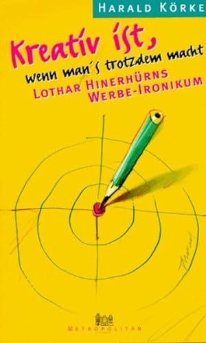 Seller image for Kreativ ist, wenn man's trotzdem macht: Lothar Hinerhrns Werbe-Ironikum for sale by Versandantiquariat Felix Mcke