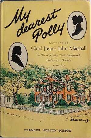 Imagen del vendedor de My Dearest Polly Letters of Chief Justice John Marshall to his wife, with their background, Political and domestic 1779-1832 a la venta por Chris Barmby MBE. C & A. J. Barmby