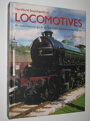Seller image for The World Encyclopedia of Locomotives : An International Guide to the Most Fabulous Train Engines for sale by Manyhills Books