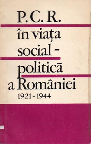 Partidul Comunist Roman in viata social-politica a Romaniei 1921-1944