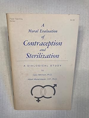 Bild des Verkufers fr A Moral Evaluation of Contraception and Sterilization: A Dialogical Study. zum Verkauf von T. Brennan Bookseller (ABAA / ILAB)