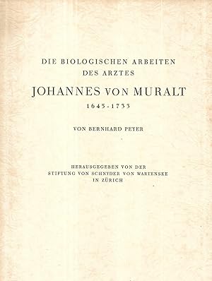 Die biologischen Arbeiten des Arztes Johannes von Muralt 1645 - 1733. Herausgegeben von der Stift...