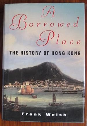 Seller image for A Borrowed Place: The History of Hong Kong for sale by C L Hawley (PBFA)