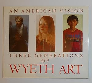 Seller image for An American Vision - Three Generations of Wyeth Art - N C Wyeth - Andrew Wyeth - James Wyeth (Brandywine River Museum September 17 - November 22 1988 and touring) for sale by David Bunnett Books