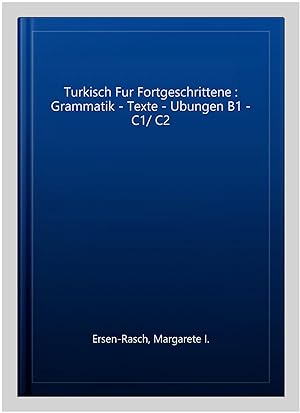 Immagine del venditore per Turkisch Fur Fortgeschrittene : Grammatik - Texte - Ubungen B1 - C1/ C2 -Language: german venduto da GreatBookPrices