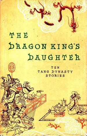 Imagen del vendedor de The Dragon King's Daughter: Ten Tang Dynasty Stories a la venta por Goulds Book Arcade, Sydney