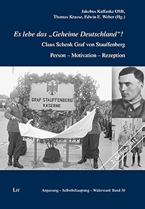 Es lebe das "Geheime Deutschland"! : Claus Schenk Graf von Stauffenberg ; Person - Motivation - R...