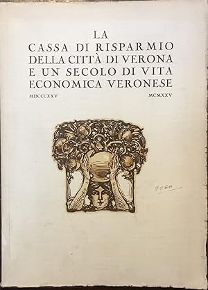 La Cassa di Risparmio di Verona e un secolo di vita economica veronese. MDCCCXXV - MCMXXV