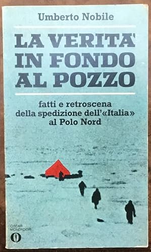 Immagine del venditore per La verit in fondo al pozzo. Fatti e retroscena della spedizione dell'Italia al Polo Nord venduto da Libreria Il Morto da Feltre