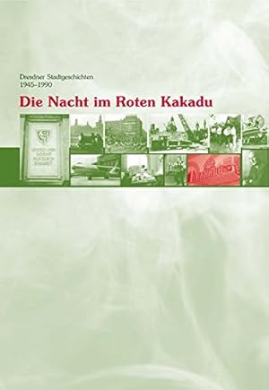 Immagine del venditore per Die Nacht im Roten Kakadu : Dresdner Stadtgeschichten 1945 - 1990. venduto da Antiquariat Berghammer