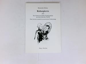 Bild des Verkufers fr Robespierre oder die Geburt der Selbst-Gengsamkeit aus dem Geist des Narzi : eine lyrisch-szenisch-essayistische Umkreisung. zum Verkauf von Antiquariat Buchhandel Daniel Viertel