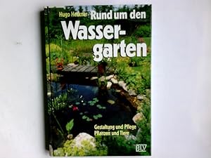 Rund um den Wassergarten : Gestaltung u. Pflege - Pflanzen u. Tiere. Hugo Herkner / BLV-Gartenber...