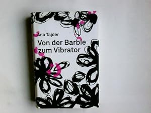 Bild des Verkufers fr Von der Barbie zum Vibrator. Ana Tajder. bers. von Kathrin Resetarits zum Verkauf von Antiquariat Buchhandel Daniel Viertel