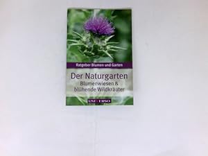 Der Naturgarten : Blumenwiesen & blühende Wildkräter. Ratgeber Blumen und Garten. Sonderausgabe f...