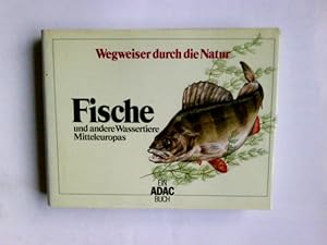 Fische und andere Wassertiere Mitteleuropas. Bearb.: Hans Jürgen Flügel . / Wegweiser durch die N...