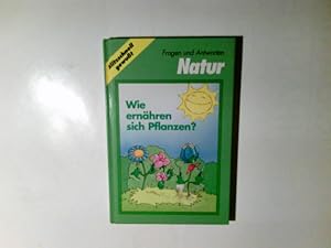 Fragen und Antworten Natur : wie ernähren sich Pflanzen?. Red.: Wilhelm Schernus ; Helga Thamm / ...