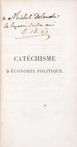 Bild des Verkufers fr Catchisme d'conomie politique ou Instruction familire qui montre de quelle faon les Richesses sont produites, distribues et consommes dans la Socit. Par Jean-Baptiste-Say, auteur du Trait d'Economie Politique. zum Verkauf von Bonnefoi Livres Anciens