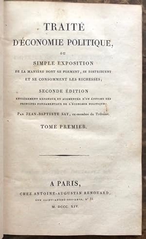 Bild des Verkufers fr Trait d'conomie politique ou simple exposition de la manire dont se forment, se distribuent et se consomment les richesses. Seconde dition entirement refondue et augmente d'un pitom des principes fondamentaux de l'conomie politique. zum Verkauf von Bonnefoi Livres Anciens