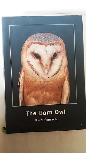The Barn Owl including data concerning the distribution, abundance, and breeding biology of the B...