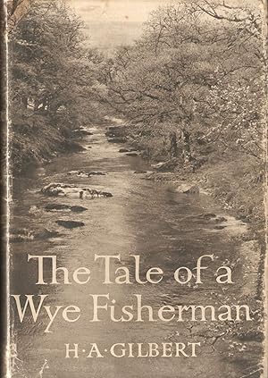 Bild des Verkufers fr THE TALE OF A WYE FISHERMAN. By H.A. Gilbert. Second edition. zum Verkauf von Coch-y-Bonddu Books Ltd