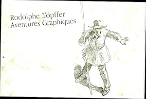 Rodolphe Topffer 1799-1846: Aventures graphiques : une exposition des Musees d'art et d'histoire