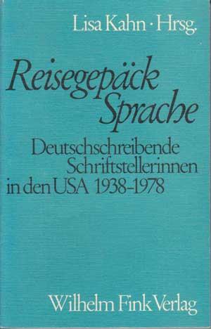 Reisegepäck Sprache. Deutschschreibende Schriftstellerinnen in den USA 1938-1978.