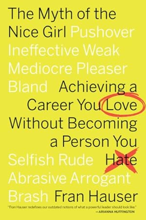 Imagen del vendedor de Myth of the Nice Girl : Achieving a Career You Love Without Becoming a Person You Hate a la venta por GreatBookPrices