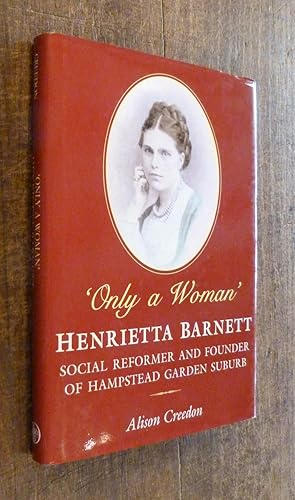 'Only a Woman' - Henrietta Barnett: Social Reformer and Founder of Hampstead Garden Suburb