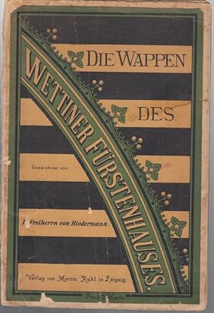 Image du vendeur pour Die Wappen der Stammlande und Herrschaften des Wettiner Frstenhauses. Zusammengestellt und gezeichnet von D. Freiherrn von Biedermann. mis en vente par Antiquariat Carl Wegner