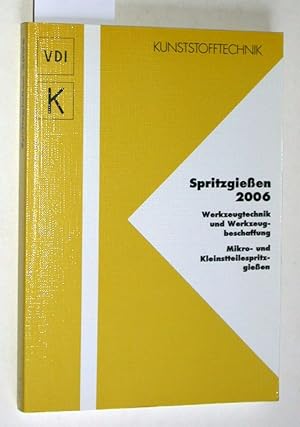 Spritzgießen 2006. Werkzeugtechnik und Werkzeugbeschaffung. Mikro- und Kleinstteilespritzgießen. ...