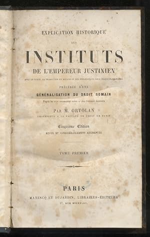 Explication historique des instituts de l'Empereur Justinien [.] Précédée d'une généralisation du...