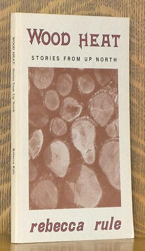 Seller image for WOOD HEAT STORIES FROM UP NORTH for sale by Andre Strong Bookseller