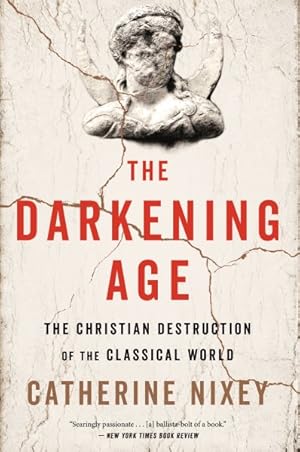 Seller image for Darkening Age : The Christian Destruction of the Classical World for sale by GreatBookPrices