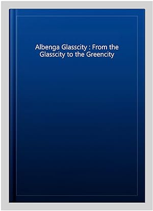 Image du vendeur pour Albenga Glasscity : From the Glasscity to the Greencity mis en vente par GreatBookPrices