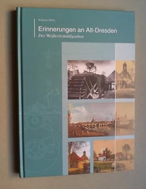 Erinnerungen an Alt-Dresden. Der Weißeritzmühlgraben. Von den Anfängen unserer Industrie oder wie...