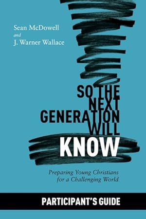 Bild des Verkufers fr So the Next Generation Will Know Participant's Guide : Preparing Young Christians for a Challenging World zum Verkauf von GreatBookPrices