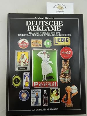Deutsche Reklame : 100 Jahre Werbung 1870 - 1970 ; ein Beitrag zur Kunst- und Kulturgeschichte.