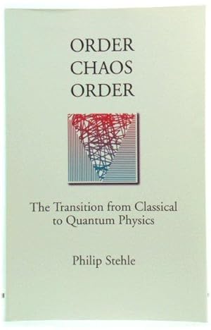 Order, Chaos, Order: The Transition from Classical to Quantum Physics