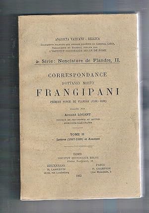 Seller image for Correspondance d'Ottavio Mirto Frangipani premier nonce de Flandre (1596-1606). Tome II Lettres (1597-1598) et annexes. 2a series Nonciature de Flandre II. Analecta vaticano-belgica. for sale by Libreria Gull