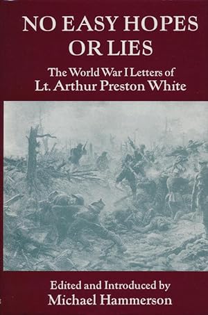 Seller image for No Easy Hopes or Lies The World War I Letters of Lt. Arthur Preston White for sale by Good Books In The Woods