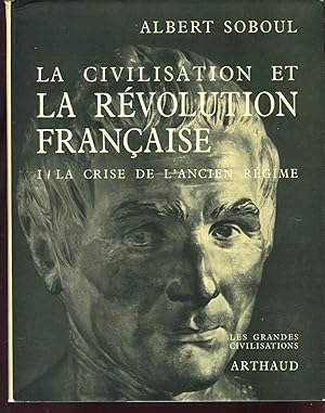 La Civilisation et la révolution francaise: I. La crise de l'ancien régime [= Collection Les gran...