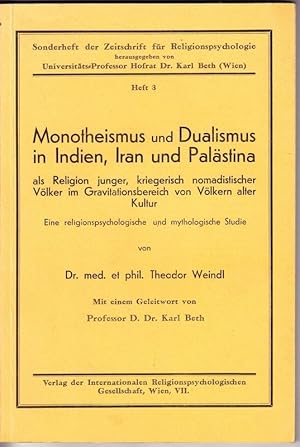 Monotheismus und Dualismus in Indien, Iran und Palästina als Religion junger, kriegerisch nomadis...
