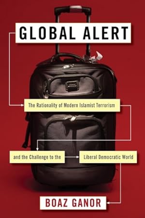 Seller image for Global Alert : The Rationality of Modern Islamist Terrorism and the Challenge to the Liberal Democratic World for sale by GreatBookPrices