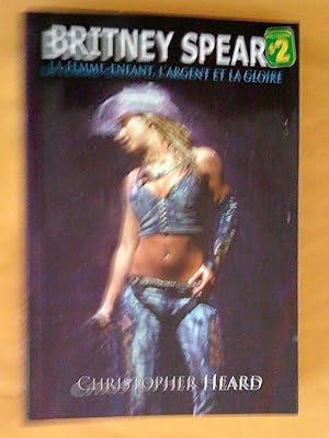 Seller image for Britney Spears : La femme-enfant, l'argent et la gloire for sale by Claudine Bouvier